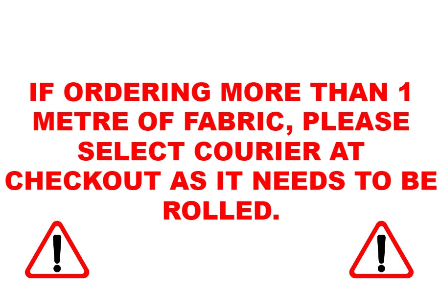 If ordering more than 1 metre of this fabric, please select courier at checkout as it needs to be rolled to avoid damage.